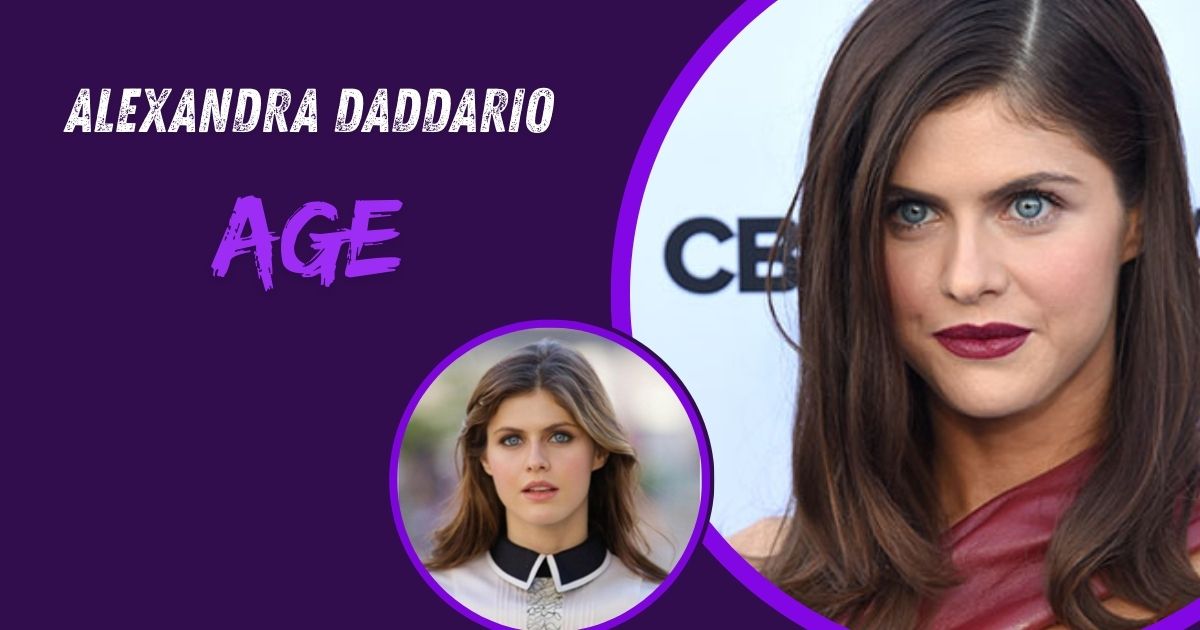 Alexandra Daddario Age