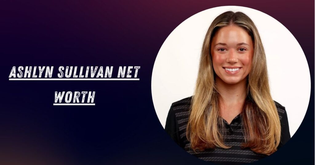 Ashlyn Sullivan Net Worth