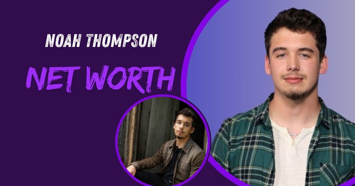 Noah Thompson Net Worth
