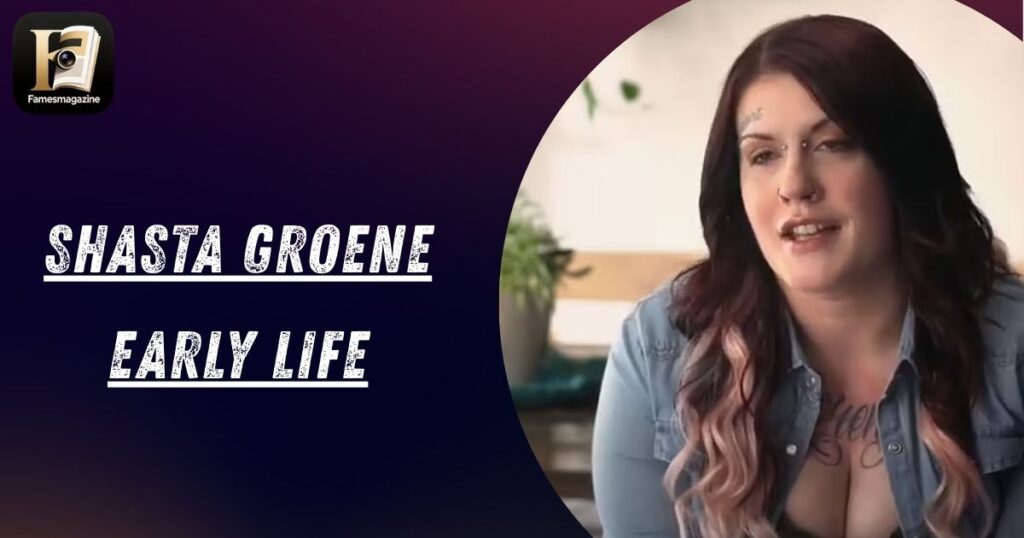 Shasta Groene Early Life